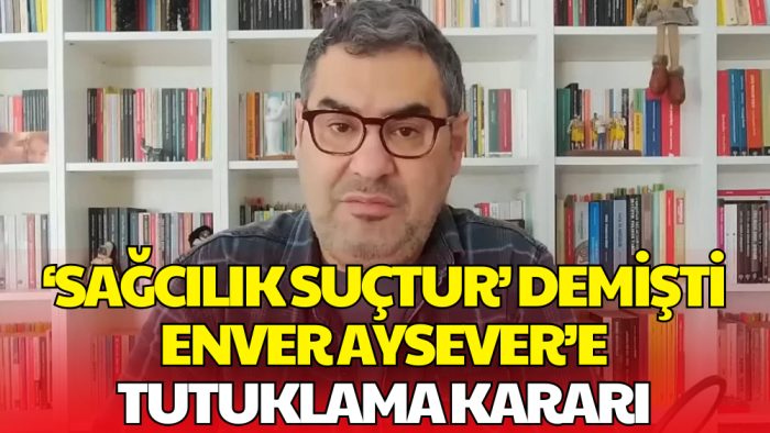 Gazeteci Enver Aysever, 'Halkı Kin ve Düşmanlığa Tahrik' Suçlamasıyla Tutuklandı